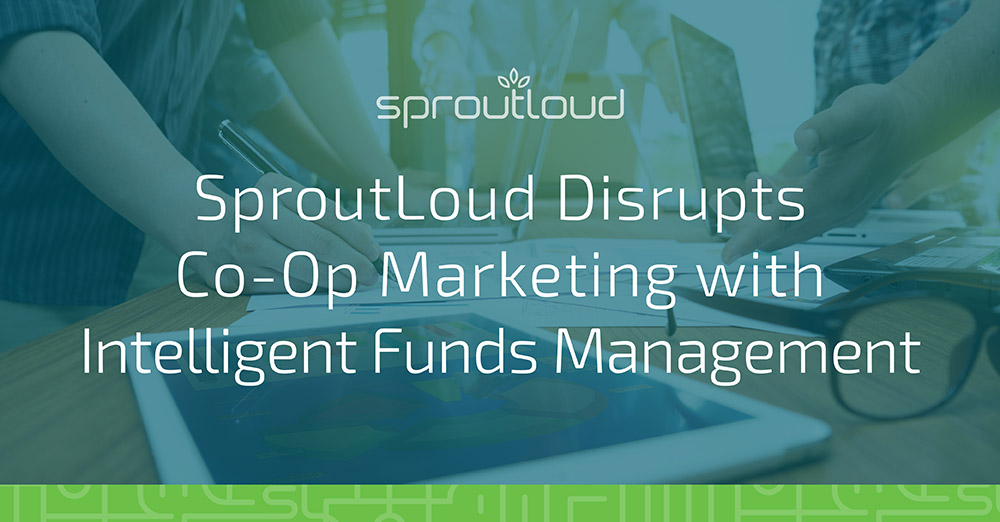 SproutLoud Disrupts Co-Op Marketing with Intelligent Funds Management