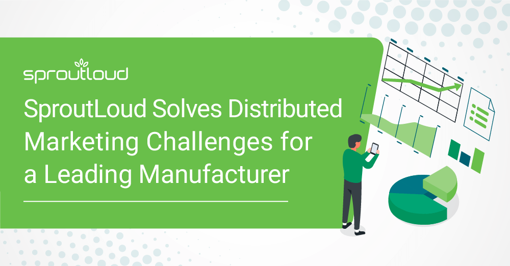 SproutLoud Solves Distributed Marketing Challenges for a Leading Manufacturer