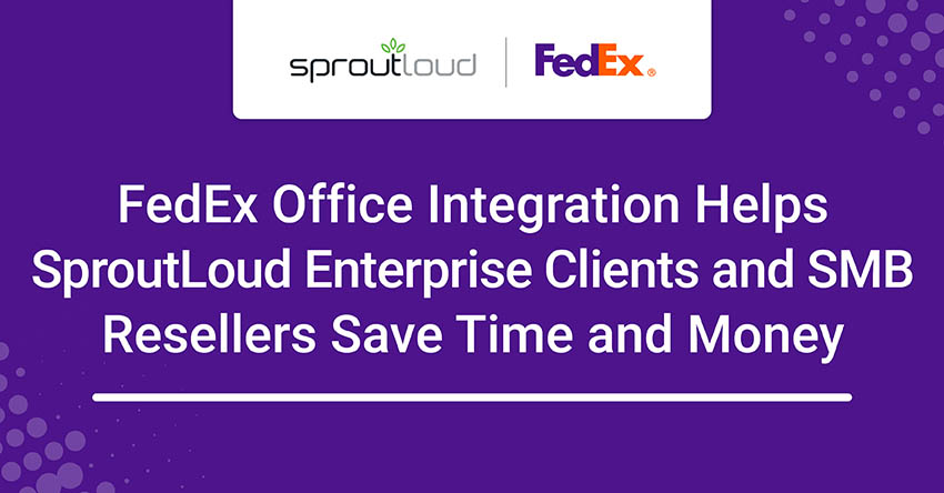 FedEx Office Integration in the SproutLoud Distributed Marketing Platform