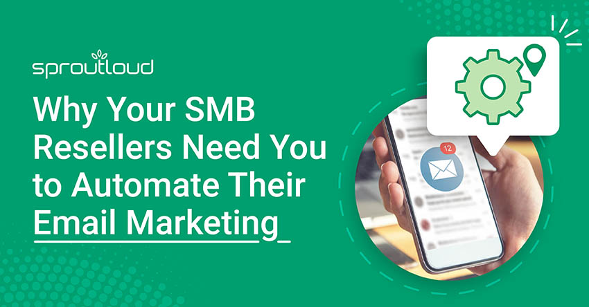 Why Your SMB Resellers Need You to Automate Their Email Marketing