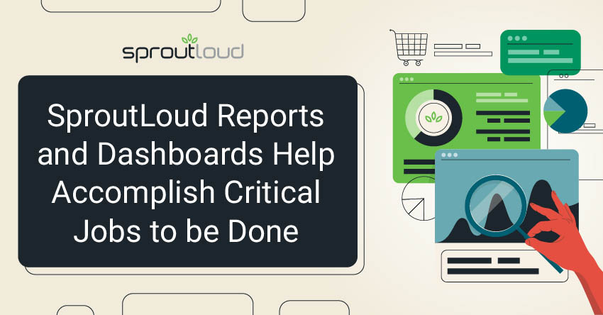 SproutLoud Reports and Dashboards Help Accomplish Critical Jobs to Be Done
