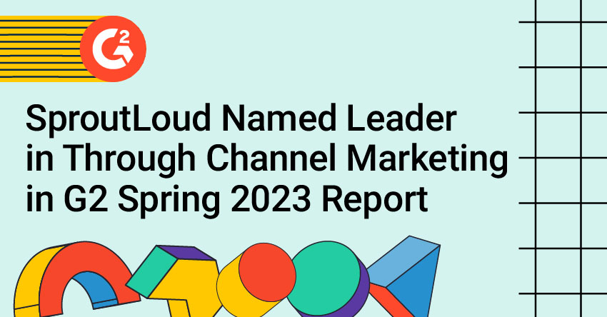 SproutLoud Named Leader in Through Channel Marketing in G2 Spring 2023 Report