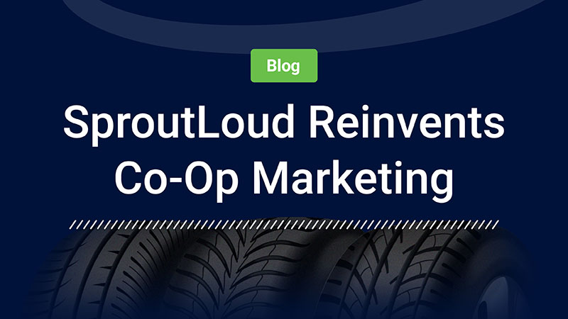 SproutLoud Reinvents Co-Op Marketing: Read the full story.