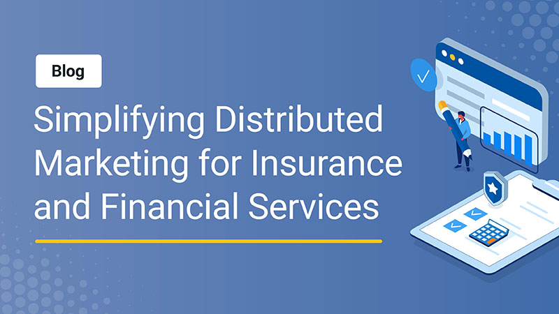 Simplifying Distributed Marketing for Insurance and Financial Services - Blog Thumbnail