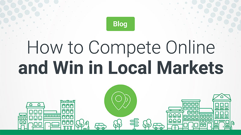 How to Compete Online and Win in Local Markets. Read the full story.